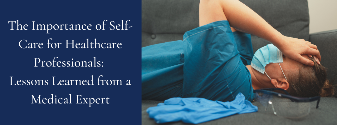The Importance of Self-Care for Healthcare Professionals: Lessons Learned from a Medical Expert