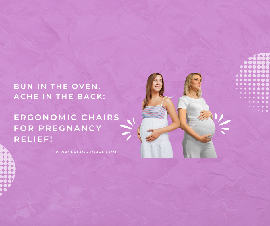 Bun in the Oven, Ache in the Back: Ergonomic Chairs for Pregnancy Relief!