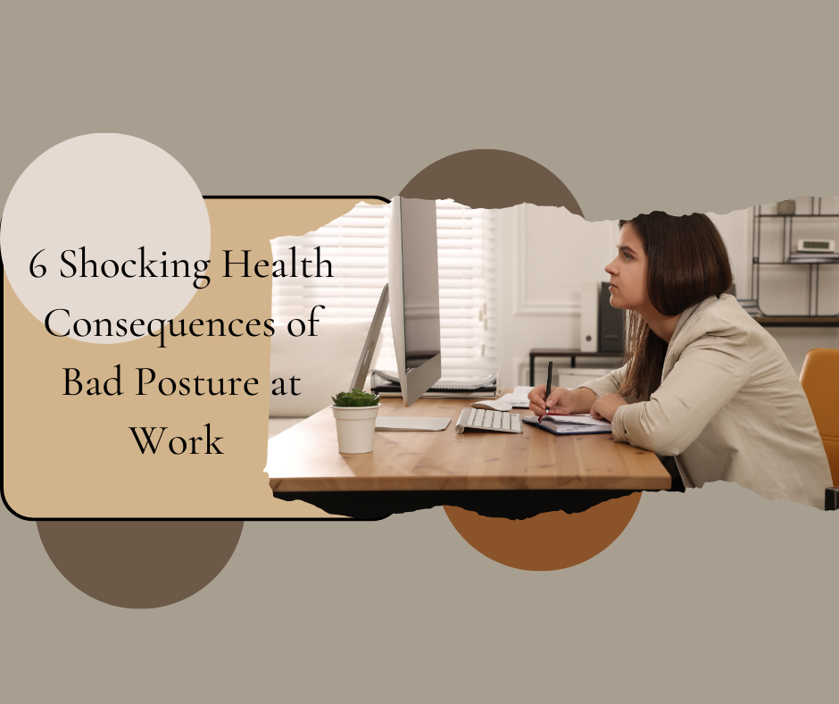 6 Shocking Health Consequences of Bad Posture at Work