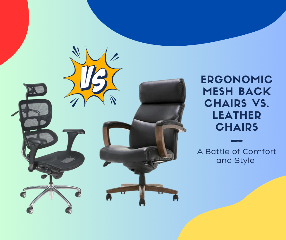 Ergonomic Mesh Back Chairs vs. Leather Chairs: A Battle of Comfort and Style